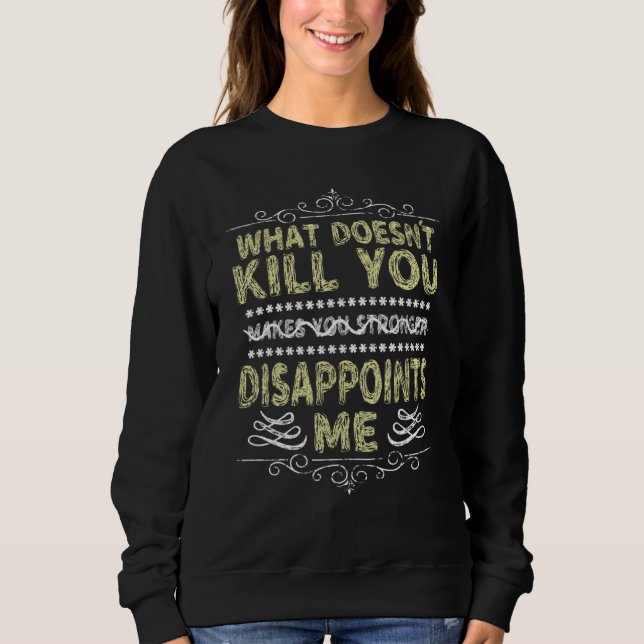 What Doesnu2019t Kill You Sarcastic Quote Novelty  T Shirt (Framsida)