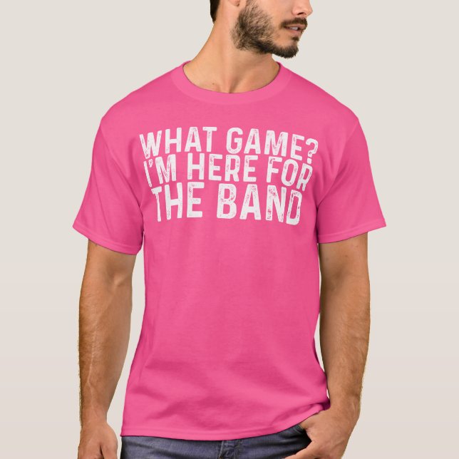 What Game Im Here Forhe Band funny T Shirt (Framsida)