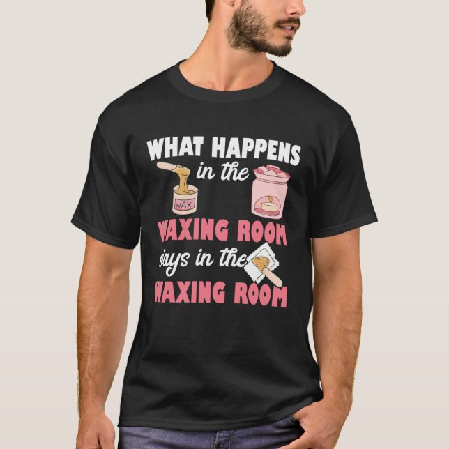 What Happens In The Waxing Room Esthetician Skin C T Shirt (Framsida)