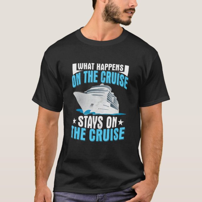 What Happens On The Cruise Stays On The Cruise Shi T Shirt (Framsida)