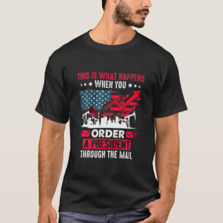 What Happens When You Order A President Through Th T Shirt