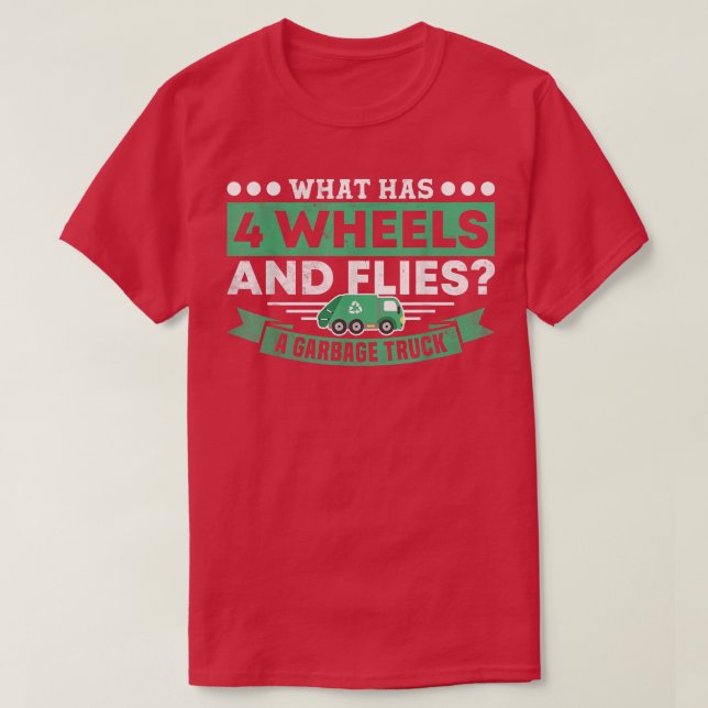 What Has 4 Wheels and Flies Garbage Truck Driver R T Shirt (Design framsida)