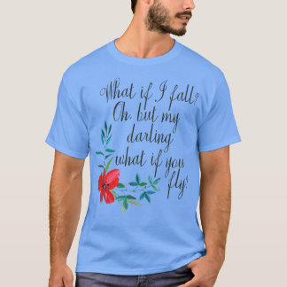 What If I Fall What If You Fly T Shirt