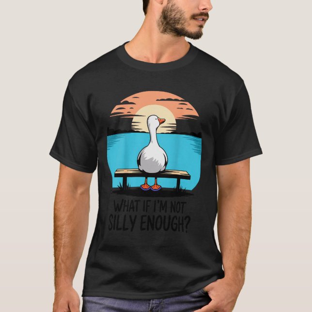 What If Im Not Silly Enough Goose Funny Silly Goos T Shirt (Framsida)