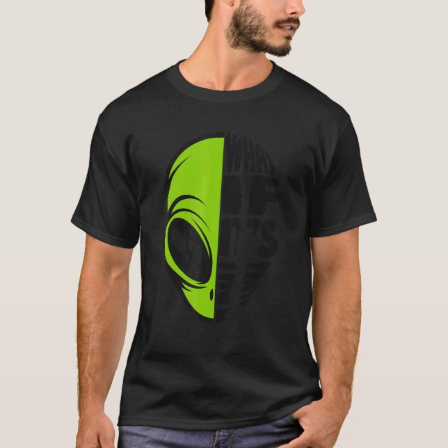 What If It's True Conspiracy Alien Alien T Shirt (Framsida)
