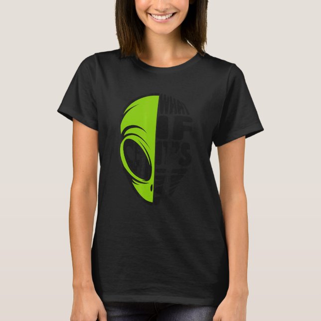 What If It's True Conspiracy Alien Alien T Shirt (Framsida)