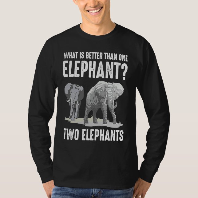 What Is Better Than One Elephant Two Elephants T Shirt (Framsida)