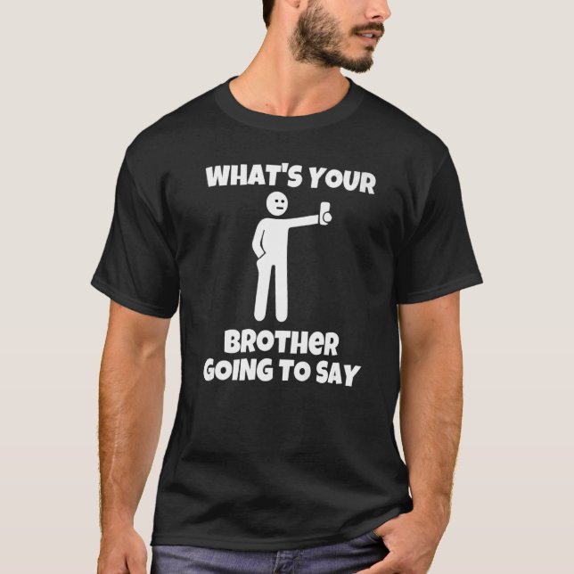 What is your brother going to say  sarcastic camer t shirt (Framsida)