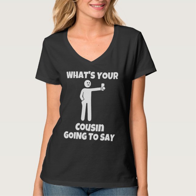 What is your cousin going to say   sarcastic camer t shirt (Framsida)