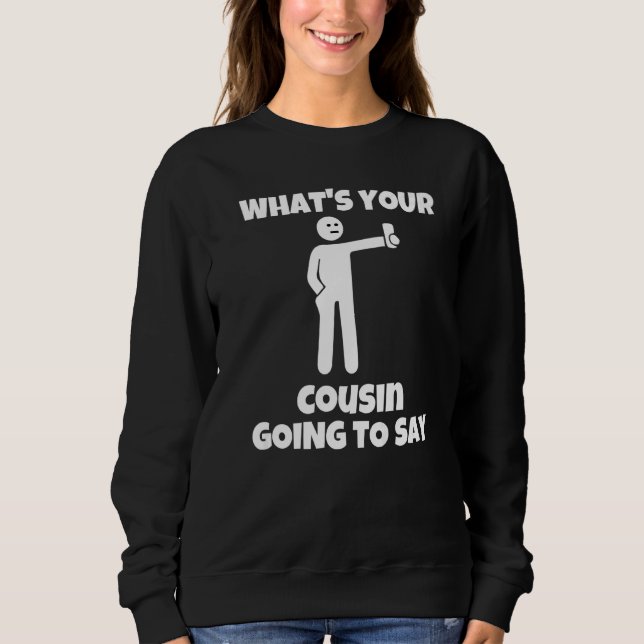What is your cousin going to say  sarcastic camera t shirt (Framsida)