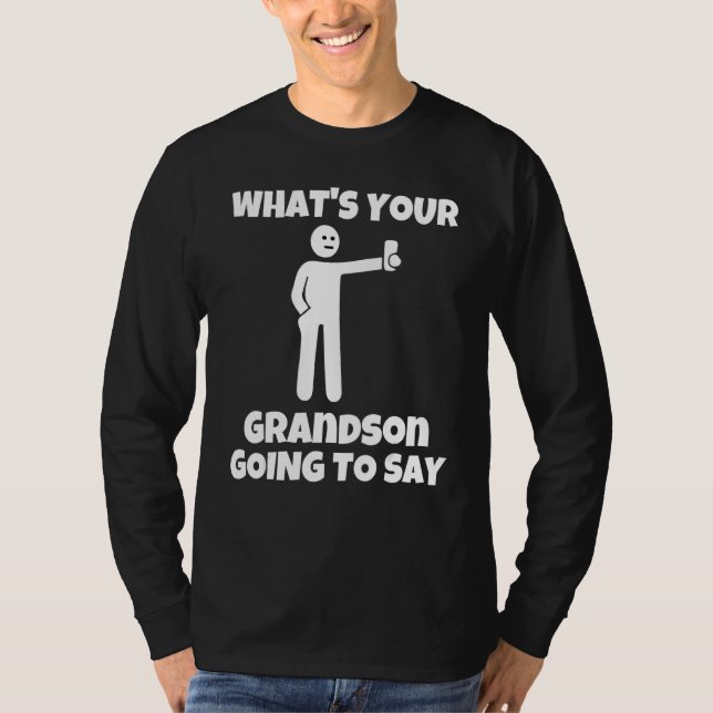 What is your grandson going to say   sarcastic cam t shirt (Framsida)