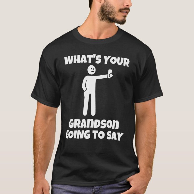 What is your grandson going to say   sarcastic cam t shirt (Framsida)
