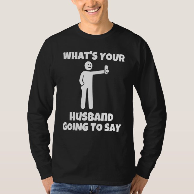 What is your husband going to say   sarcastic came t shirt (Framsida)