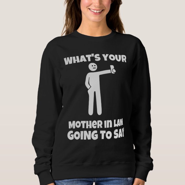 What is your mother in law going to say   sarcasti t shirt (Framsida)