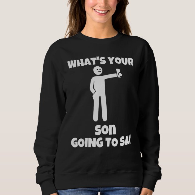 What is your son going to say   sarcastic camera m t shirt (Framsida)