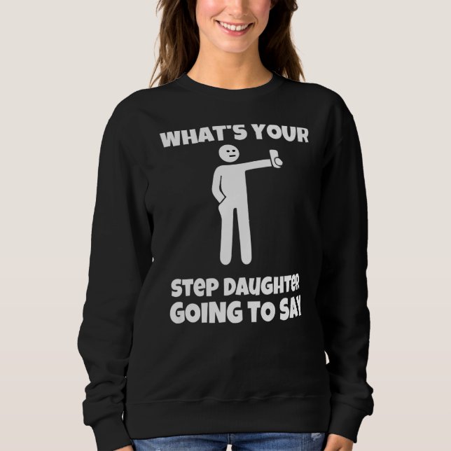 What is your step daughter going to say  sarcastic t shirt (Framsida)