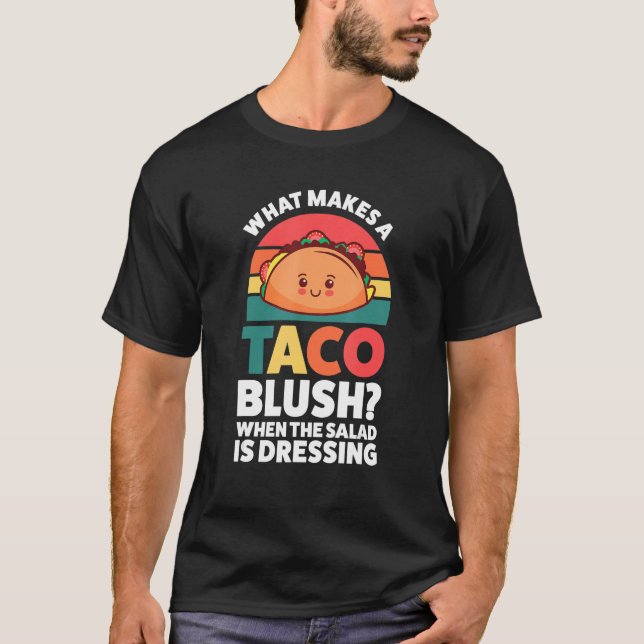 what makes a taco blush when the salad is dressing t shirt (Framsida)