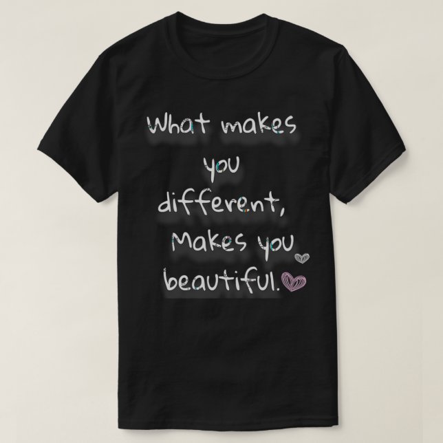 What makes you different Makes you beautiful T Shirt (Design framsida)