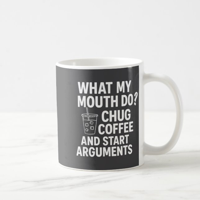 What My Mouth Do Chug And Start Arguments  Kaffemugg (Höger)