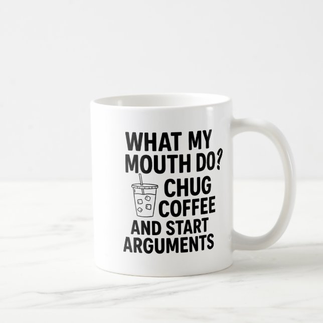 What My Mouth Do Chug Coffee And Start Arguments F Kaffemugg (Höger)