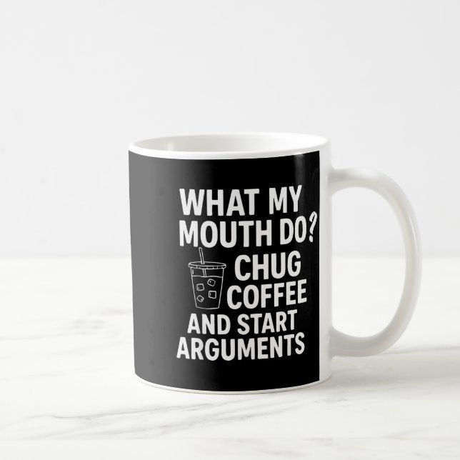 What My Mouth Do Chug Coffee And Start Arguments F Kaffemugg (Höger)