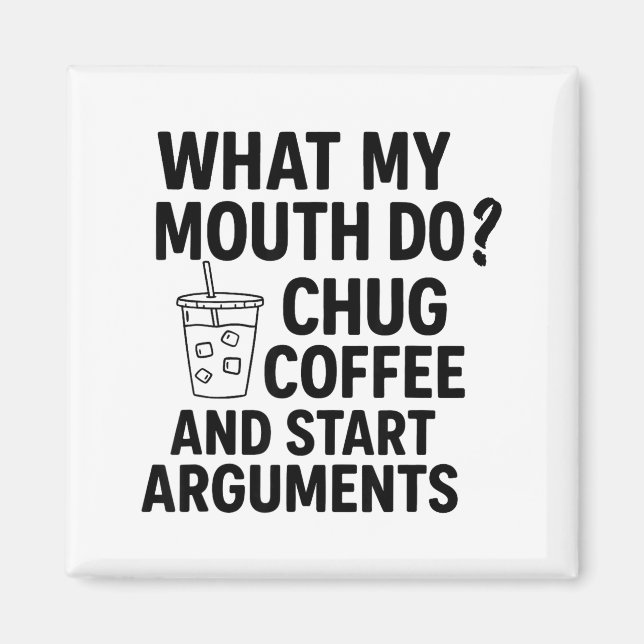 What My Mouth Do Chug Coffee And Start Arguments F Magnet (Framsidan)