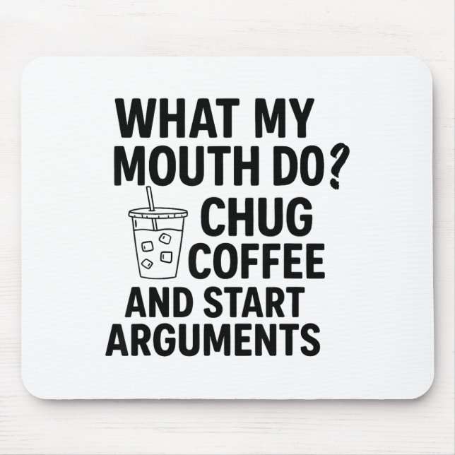 What My Mouth Do Chug Coffee And Start Arguments F Musmatta (Framsidan)