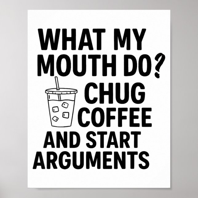 What My Mouth Do Chug Coffee And Start Arguments F Poster (Framsidan)