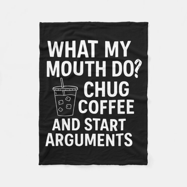 What My Mouth Do Chug Coffee And Start Arguments  Fleecefilt (Framsidan)