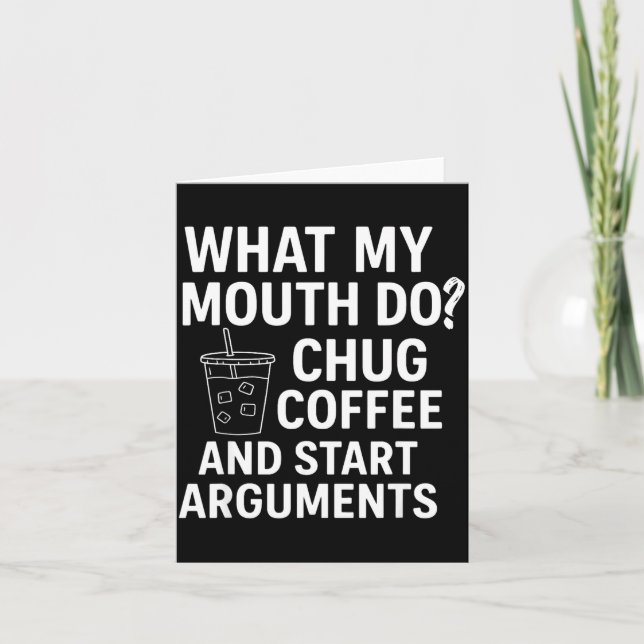 What My Mouth Do Chug Coffee And Start Arguments  Kort (Framsida)