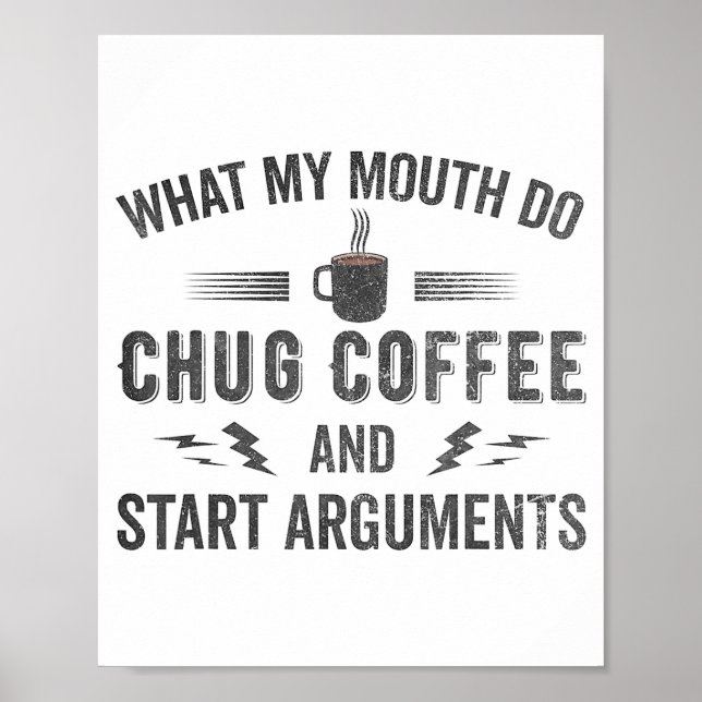 What My Mouth Do Chug Coffee And Start Arguments  Poster (Framsidan)