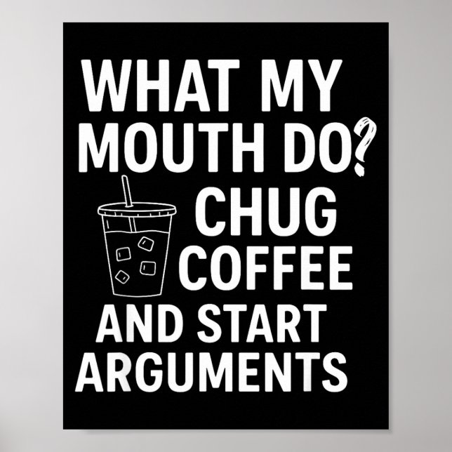 What My Mouth Do Chug Coffee And Start Arguments  Poster (Framsidan)