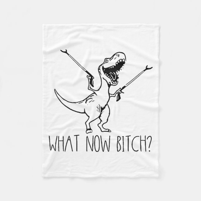 What Now Bich Funny T Rex Dinosaur Saying Quote Me Fleecefilt (Framsidan)