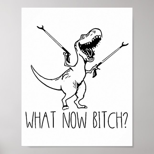 What Now Bich Funny T Rex Dinosaur Saying Quote Me Poster (Framsidan)