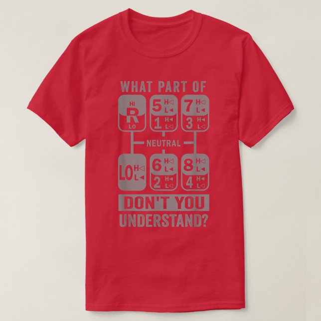 What Part Don't You Understand Truck Gear Trucker  T Shirt (Design framsida)
