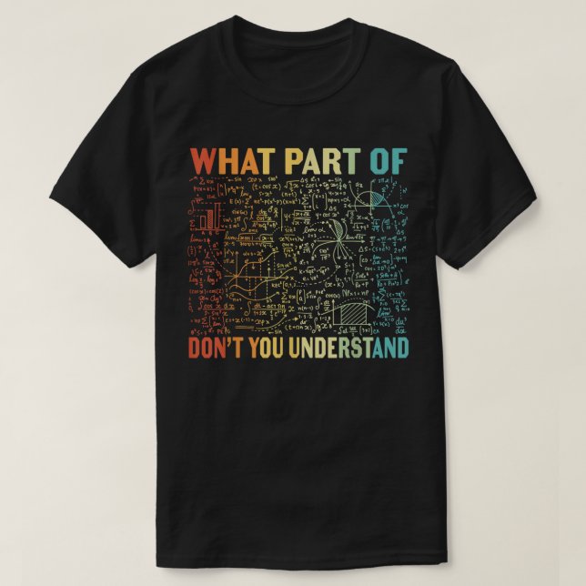 What Part Of Don't You Understand | Funny Math T Shirt (Design framsida)