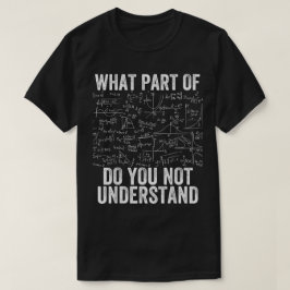 What Part Of Don't You Understand | Funny Math T Shirt