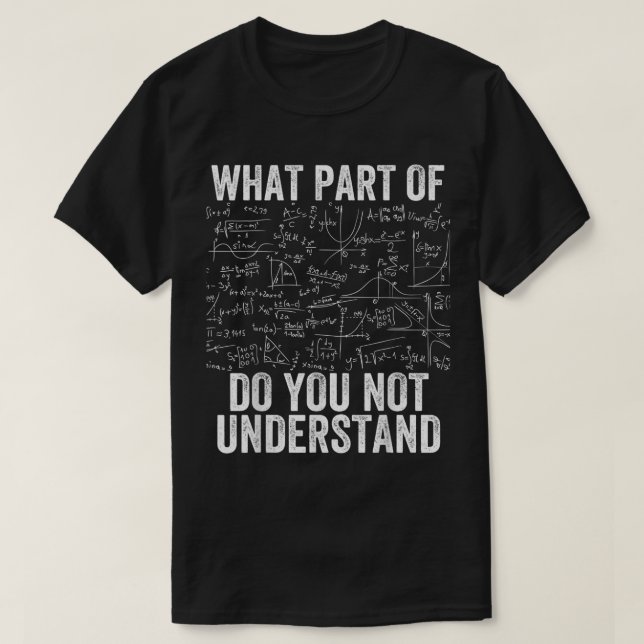 What Part Of Don't You Understand | Funny Math T Shirt (Design framsida)