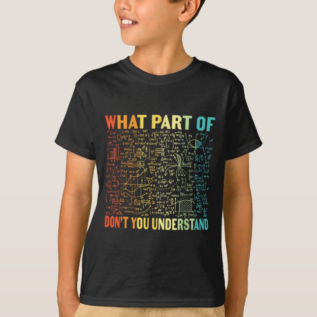 What Part Of Don't You Understand _ Funny Math Tea T Shirt (Framsida)