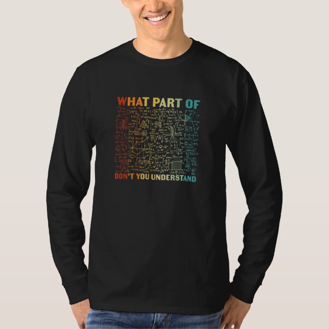 What Part Of Dont You Understand Math Student Teac T Shirt (Framsida)