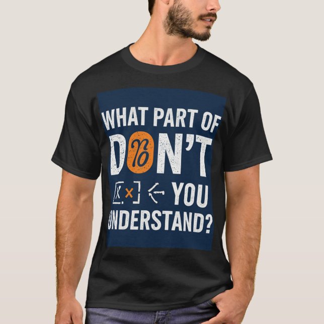 What Part Of Don't You Understand! T Shirt (Framsida)