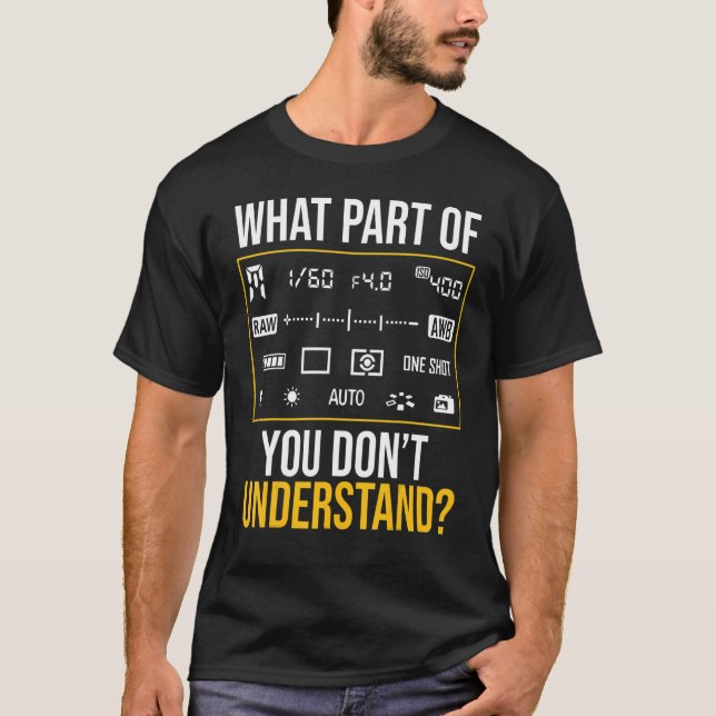 What Part of Photography Don't You Understand Phot T Shirt (Framsida)