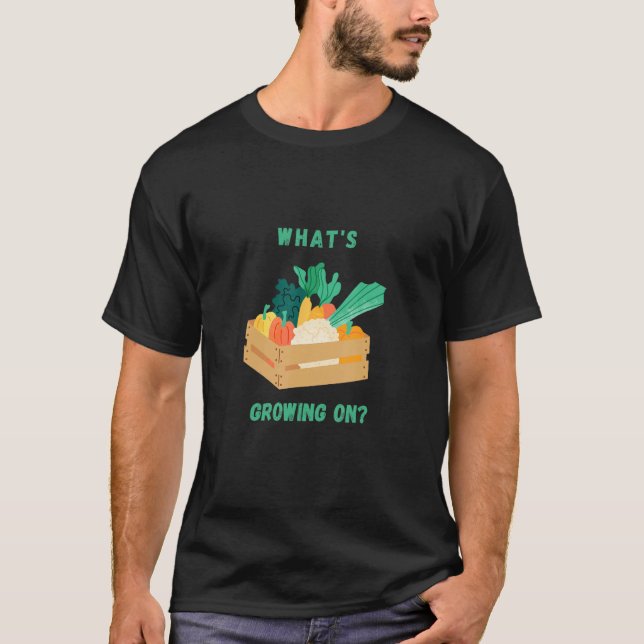 What s growing on Gardening designed 1 T Shirt (Framsida)