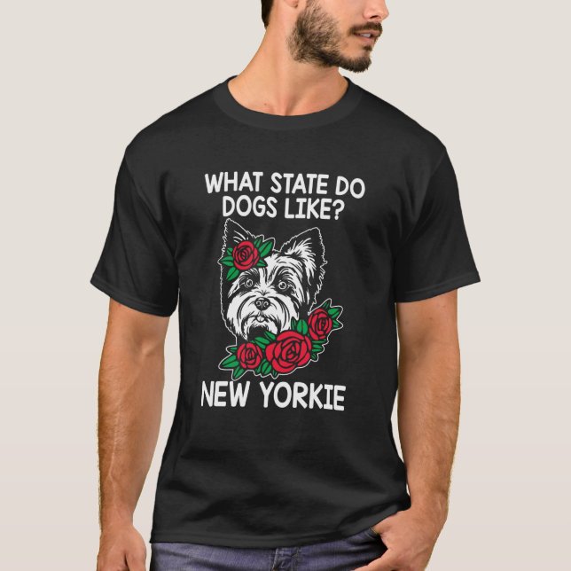 What State Do Dogs Like New Yorkie  Yorkshire Terr T Shirt (Framsida)