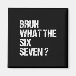 What The Bruh 67 Meme Funny Six Seven Gen Alpha Sl Magnet
