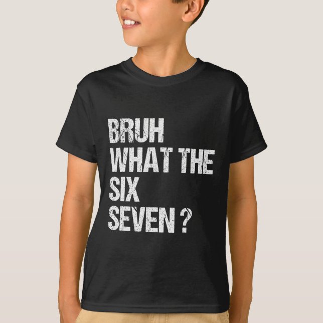 What The Bruh 67 Meme Funny Six Seven Gen Alpha Sl T Shirt (Framsida)