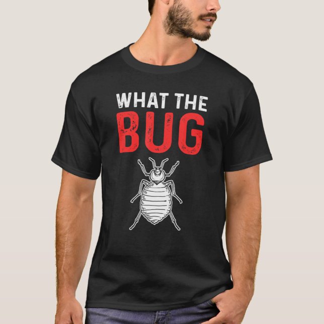What The Bug Exterminator Pest Control T Shirt (Framsida)