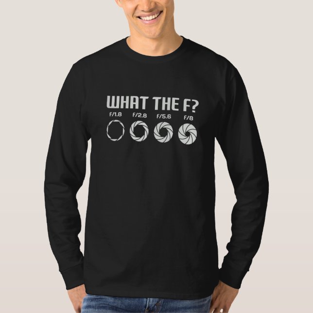 What The F  Photography Camera Aperture F Stop Len T Shirt (Framsida)