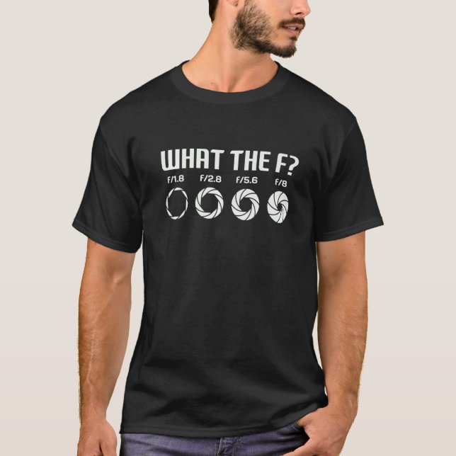 What The F  Photography Camera Aperture F Stop Len T Shirt (Framsida)
