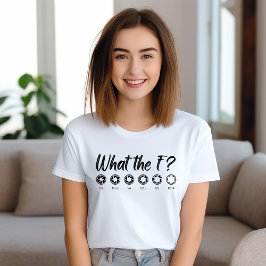 What the F? T Shirt